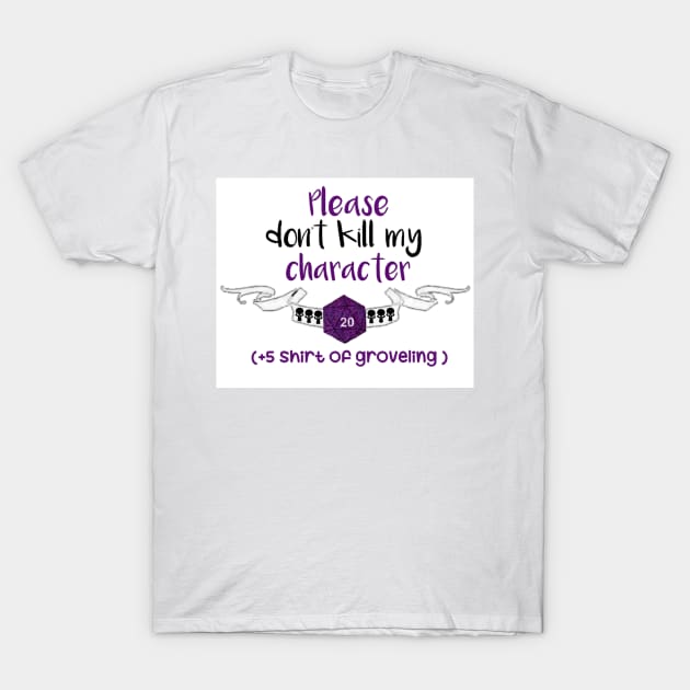 Please dont kill my character T-Shirt by ValinaMoonCreations